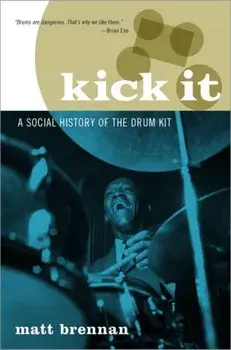 Kick It: A Social History of the Drum Kit, Paperback/Matt Brennan