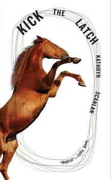 Kick the Latch, Paperback/Kathryn Scanlan