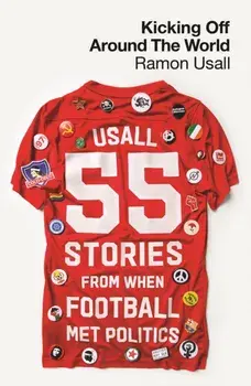 Kicking Off Around The World. 55 Stories From When Football Met Politics, Paperback/Ramon Usall