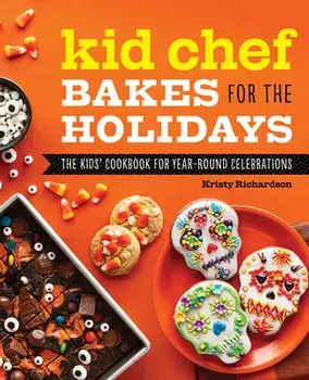 Kid Chef Bakes for the Holidays: The Kids Cookbook for Year-Round Celebrations, Paperback/Kristy Richardson