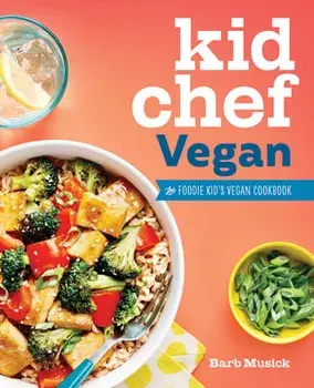 Kid Chef Vegan: The Foodie Kid's Vegan Cookbook, Paperback/Barb Musick