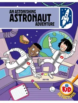 Kid Detectives: An Astonishing Astronaut Adventure, Hardback/Adam Bushnell