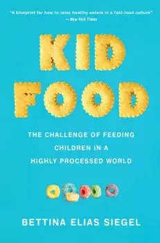 Kid Food. The Challenge of Feeding Children in a Highly Processed World, Paperback/***