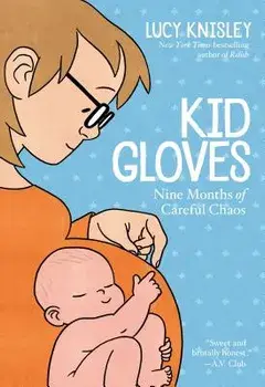 Kid Gloves: Nine Months of Careful Chaos, Paperback/Lucy Knisley