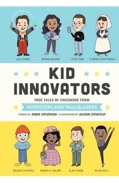Kid Innovators: True Tales of Childhood from Inventors and Trailblazers - Robin Stevenson