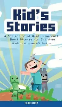 Kid's Stories: A Collection of Great Minecraft Short Stories for Children (Unofficial), Hardcover/***