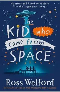 Kid Who Came From Space - Ross Welford