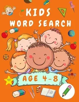 Kid Word Search Book Age 4-8: First Kids Word Search Puzzle Book ages 4-6 & 6-8 - Words Activity Book for Children - Word Find Game Book for Kids -/Shanice Johnson