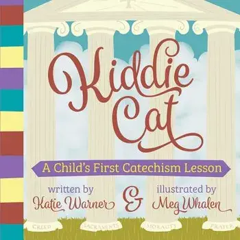 Kiddie Cat: A Child's First Catechism Lesson/Katie Warner