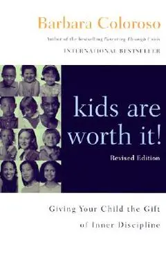 Kids Are Worth It] Revised Edition: Giving Your Child the Gift of Inner Discipline - Barbara Coloroso