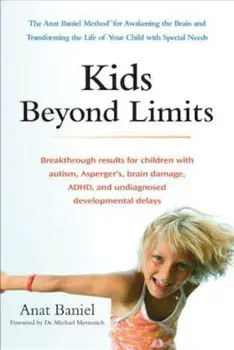 Kids Beyond Limits: The Anat Baniel Method for Awakening the Brain and Transforming the Life of Your Child with Special Needs, Paperback/Anat Baniel
