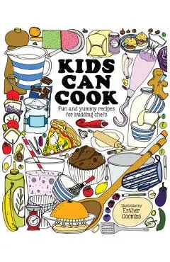 Kids Can Cook: Fun and Yummy Recipes for Budding Chefs - Coombs Esther
