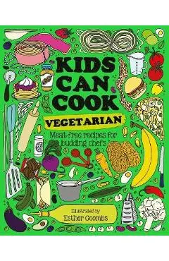 Kids Can Cook Vegetarian: Meat-Free Recipes for Budding Chefs - Button Books