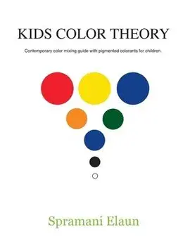 Kids Color Theory: Contemparay color mixing guide with pigmented colorants for children., Paperback/Spramani Elaun