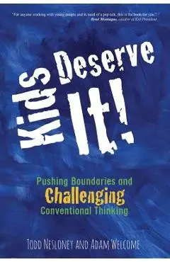 Kids Deserve It! Pushing Boundaries and Challenging Conventional Thinking - Todd Nesloney