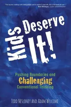 Kids Deserve It! Pushing Boundaries and Challenging Conventional Thinking, Paperback/Todd Nesloney