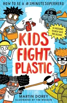 Kids Fight Plastic: How to be a #2minutesuperhero, Paperback/Martin Dorey