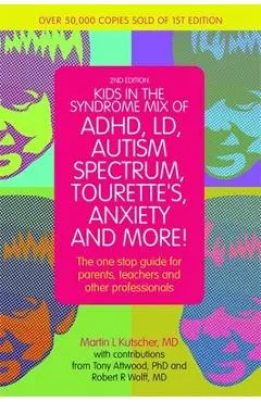 Kids in the Syndrome Mix of Adhd, LD, Autism Spectrum, Tourette's, Anxiety, and More!: The One-Stop Guide for Parents, Teachers, and Other Professiona - Martin L. Kutscher