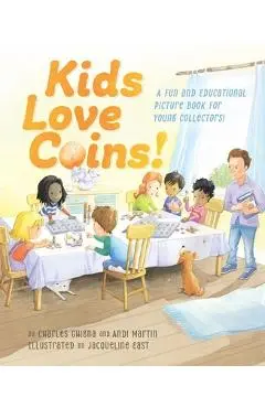 Kids Love Coins!: A Fun and Educational Picture Book for Young Collectors - Charles Ghigna