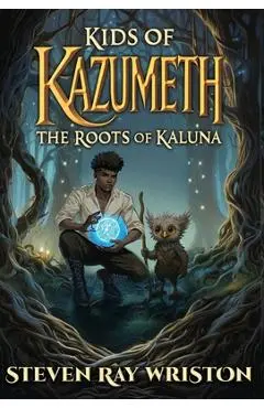 Kids of Kazumeth: The Roots of Kaluna - Steven Ray Wriston