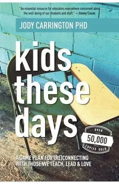 Kids These Days: A Game Plan For (Re)Connecting With Those We Teach, Lead, & Love - Jody Carrington
