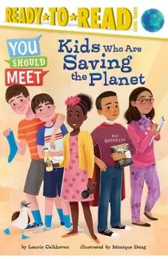 Kids Who Are Saving the Planet - Laurie Calkhoven