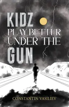 Kidz Play Better Under the Gun, Hardback/Constantin Vasiliev