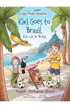 Kiki Goes to Brazil / Kiki Vai Ao Brasil - Bilingual English and Portuguese (Brazil) Edition: Children's Picture Book - Victor Dias De Oliveira Santos