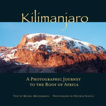 Kilimanjaro. A Photographic Journey to the Roof of Africa, Hardback/Michel Moushabeck