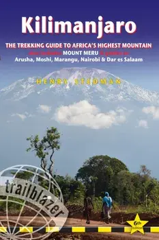 Kilimanjaro Trailblazer Trekking Guide 6e. The Trekking Guide to Africa's Highest Mountain, 6 New edition, Paperback/Henry Stedman