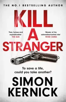 Kill A Stranger. what would you do to save your loved one?, Paperback/Simon Kernick