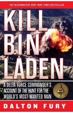 Kill Bin Laden: A Delta Force Commander's Account of the Hunt for the World's Most Wanted Man - Dalton Fury