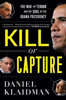 Kill or Capture: The War on Terror and the Soul of the Obama Presidency, Paperback/Daniel Klaidman