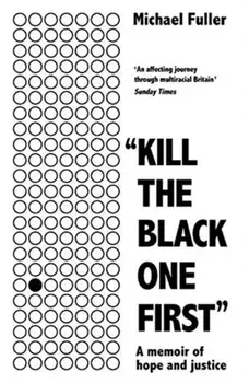 "Kill The Black One First". A memoir of hope and justice, Paperback/Michael Fuller