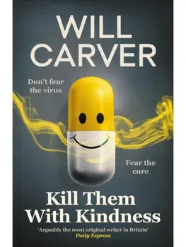 Kill Them with Kindness. The explosive, darkly funny new thriller from cult bestselling author Will Carver…, Paperback/Will Carver