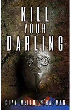 Kill Your Darling - Clay Mcleod Chapman