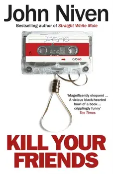 Kill Your Friends, Paperback/John Niven