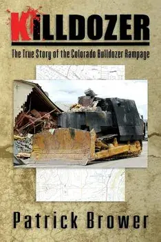 Killdozer: The True Story of the Colorado Bulldozer Rampage, Paperback/Patrick F. Brower