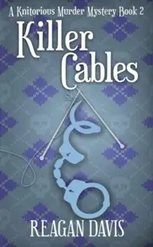 Killer Cables: A Knitorious Murder Mystery Book 2, Paperback/Reagan Davis
