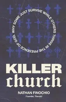 Killer Church: Why Some Just Survive and Others Thrive in the Presence of God, Paperback/Nathan Finochio