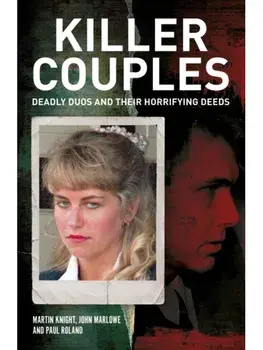 Killer Couples. Deadly Duos and Their Horrifying Deeds, Paperback/Paul Roland