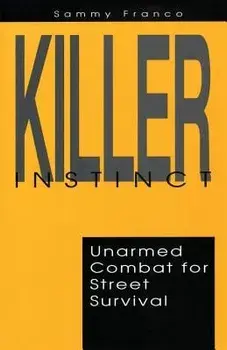 Killer Instinct: Unarmed Combat for Street Survival, Paperback/Sammy Franco