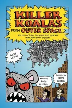 Killer Koalas from Outer Space and Lots of Other Very Bad Stuff That Will Make Your Brain Explode!, Paperback/Andy Griffiths