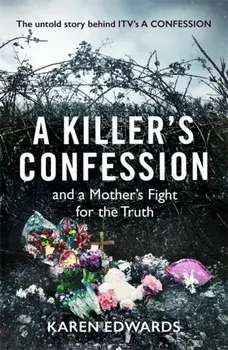 Killer's Confession. How I Brought My Daughter's Murderer to Justice, Hardback/Karen Edwards