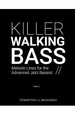 Killer Walking Bass: Melodic Lines for the Advanced Jazz Bassist - Jim Kalbach