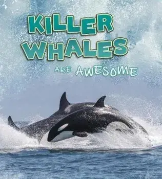 Killer Whales Are Awesome, Paperback/Jaclyn Jaycox