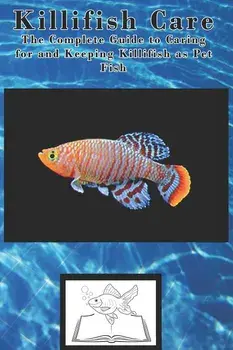 Killifish Care: The Complete Guide to Caring for and Keeping Killifish as Pet Fish, Paperback/Tabitha Jones