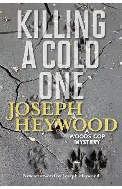 Killing a Cold One: A Woods Cop Mystery - Joseph Heywood