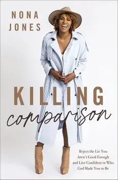 Killing Comparison: Reject the Lie You Aren't Good Enough and Live Confident in Who God Made You to Be, Hardcover/Nona Jones