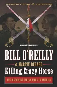 Killing Crazy Horse: The Merciless Indian Wars in America, Paperback/Bill O'Reilly